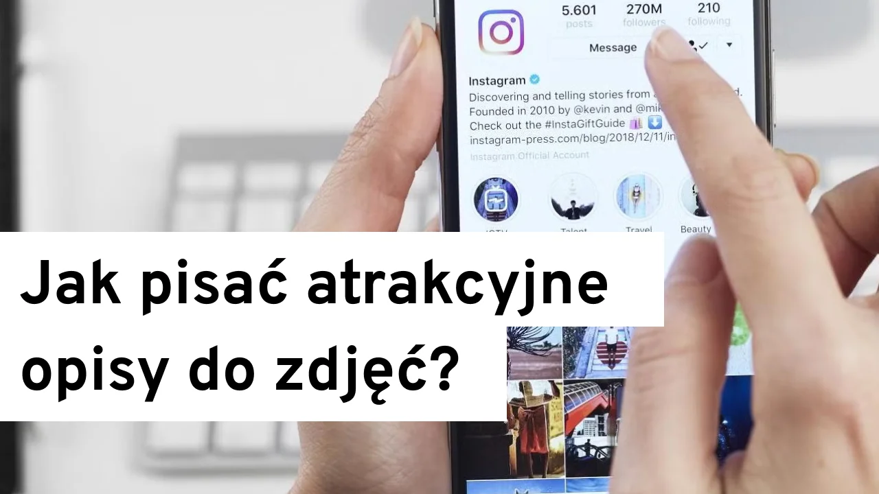Jak pisać atrakcyjne opisy do zdjęć na Instagramie