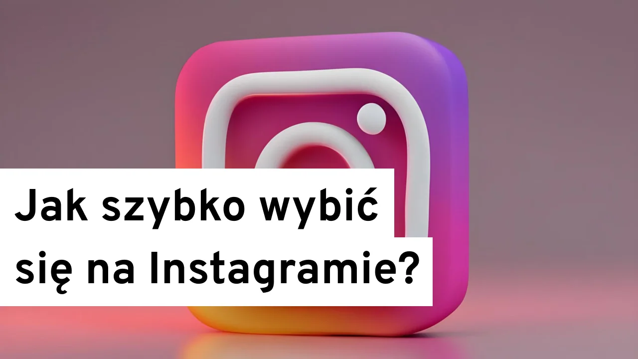 Jak szybko wybić się na Instagramie