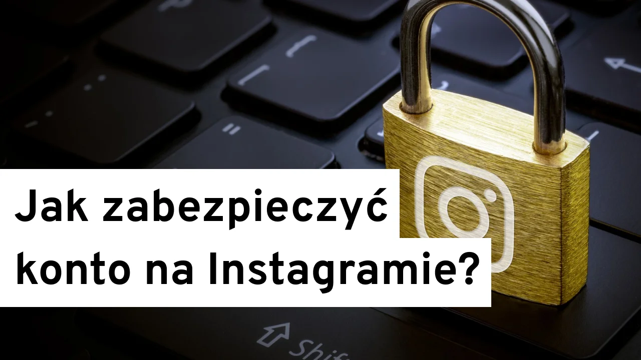 Jak zabezpieczyć swoje konto na Instagramie