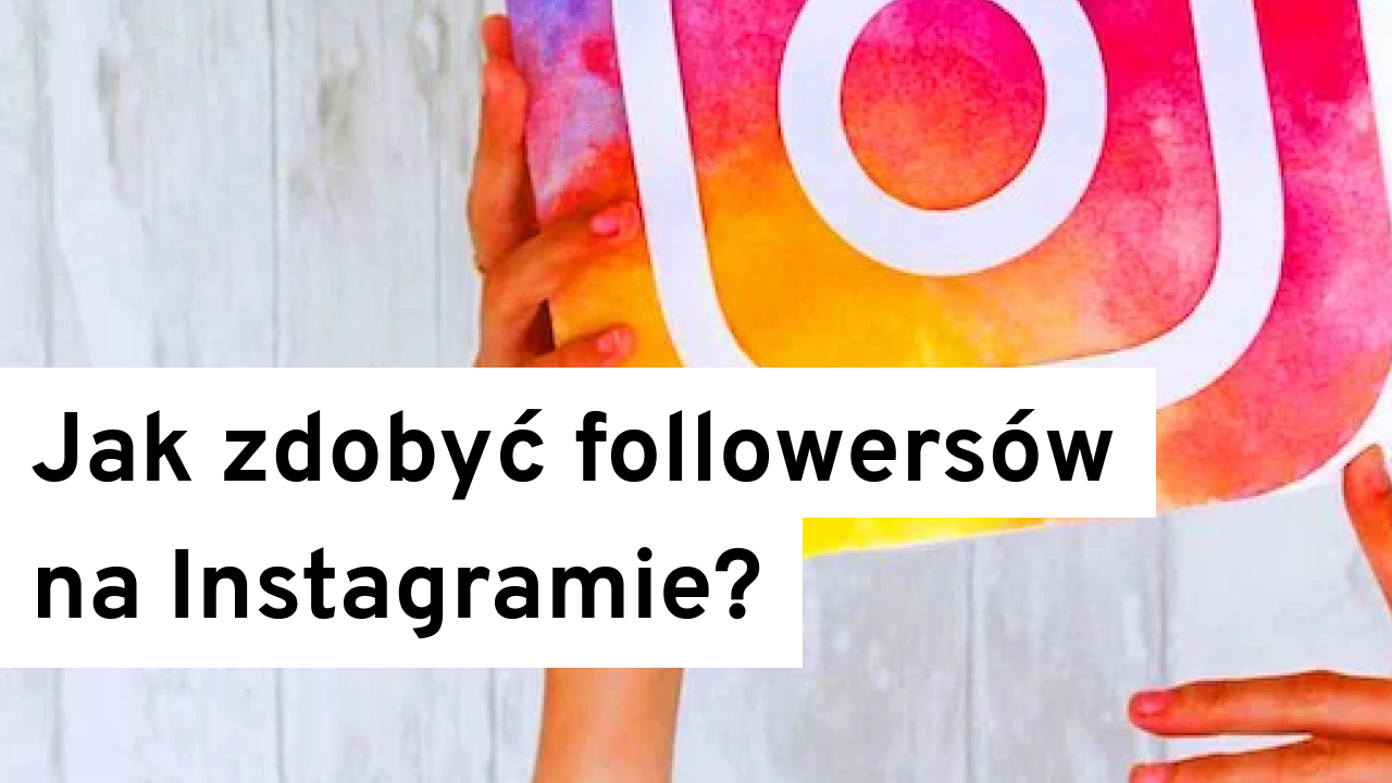 Jak zdobyć followersów na Instagramie