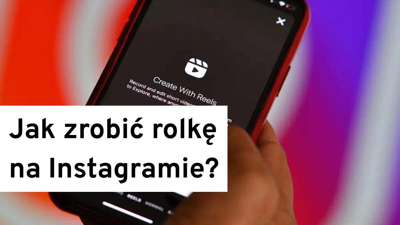 Jak zrobić rolkę na Instagramie